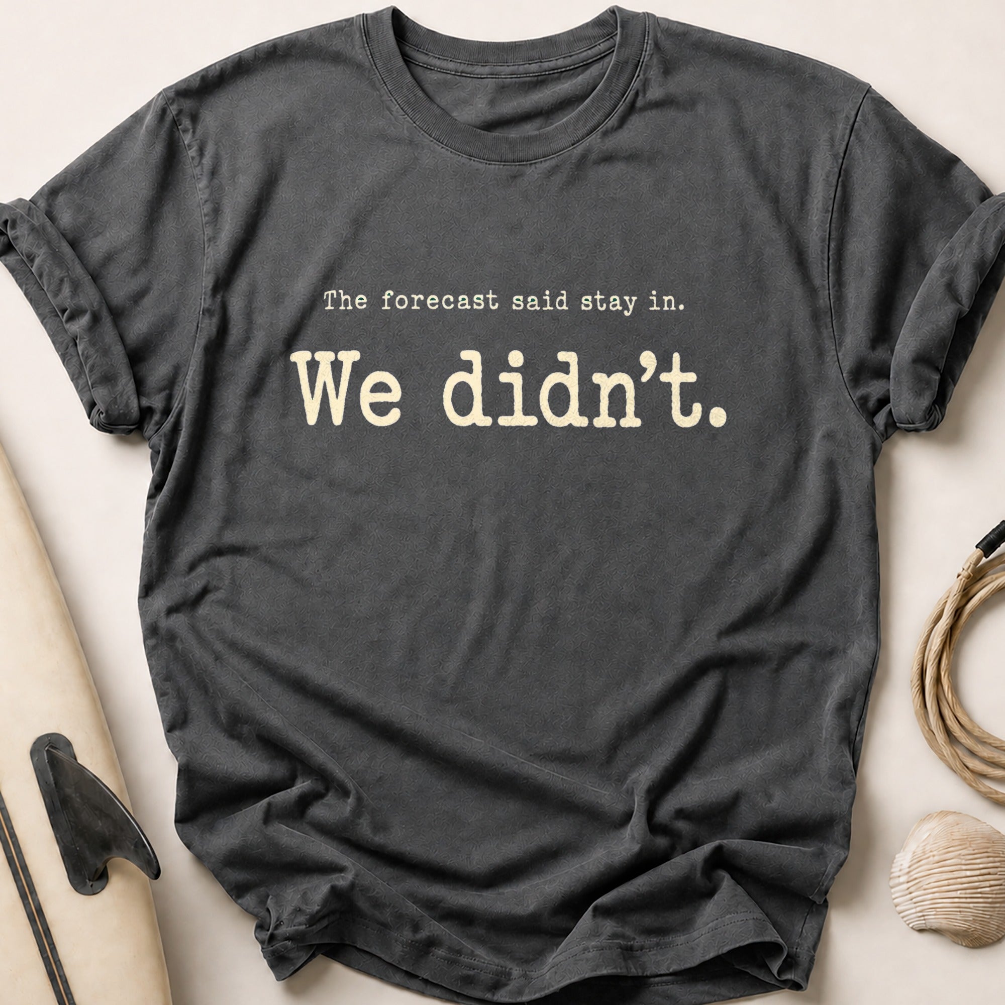 The forecast said stay in. Tee - Charcoal