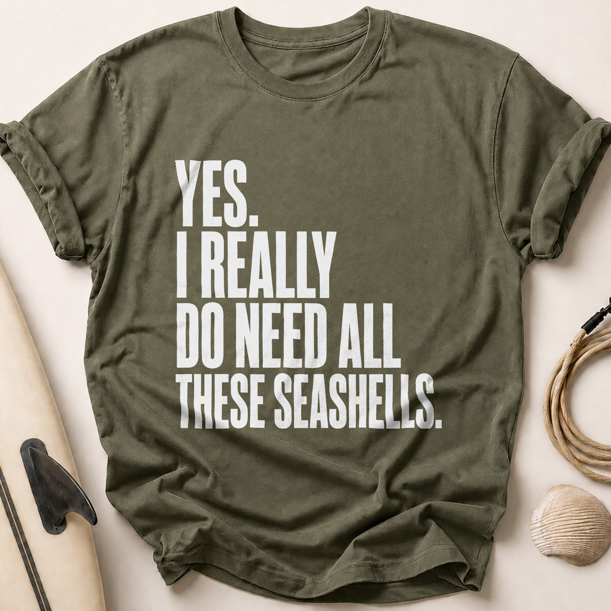 Yes I Really Do Need All These Seashells 82 Tee - Olive