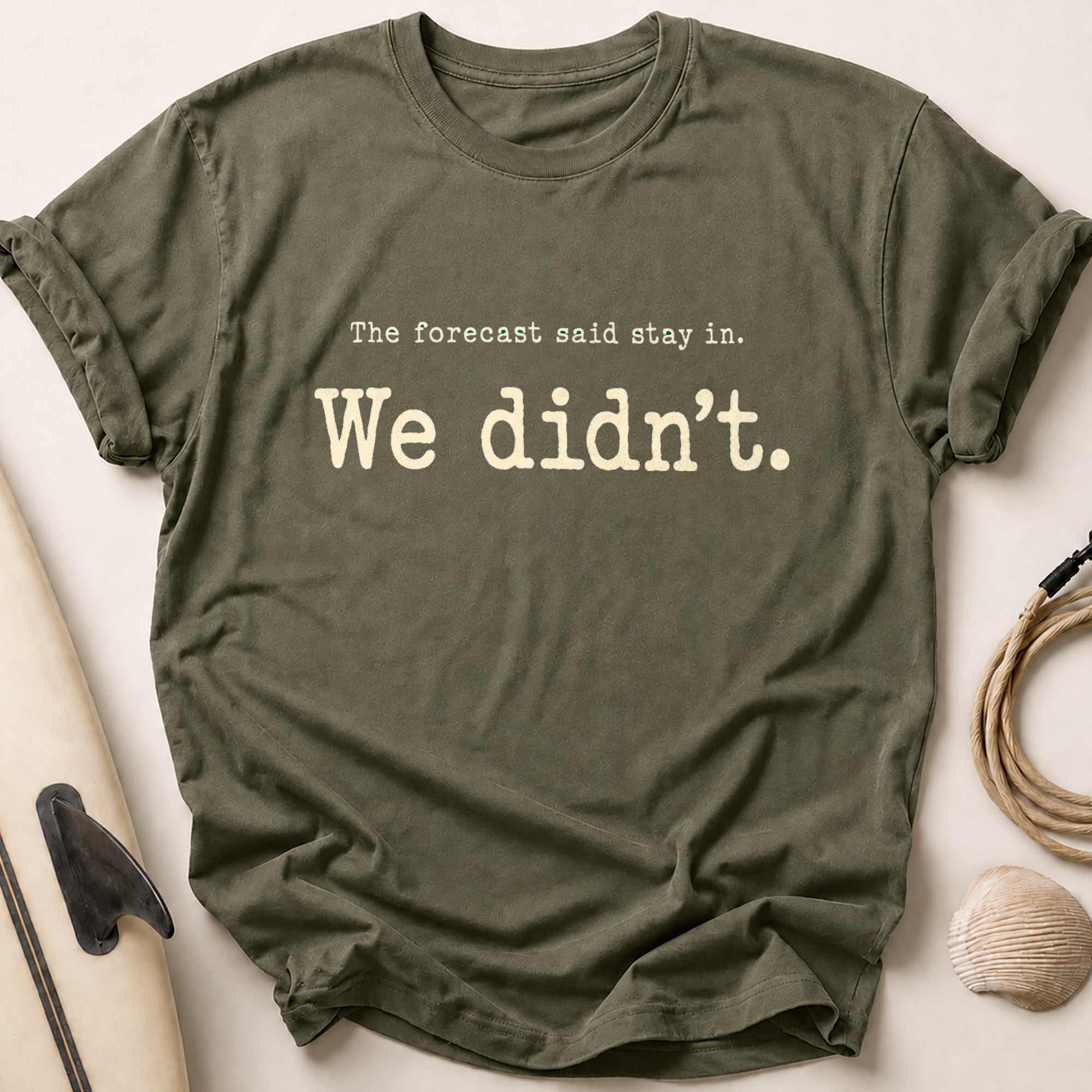 The forecast said stay in. Tee - Olive